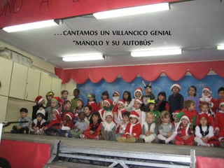 . . . CANTAMOS UN VILLANCICO GENIAL
“MANOLO Y SU AUTOBÚS”
 