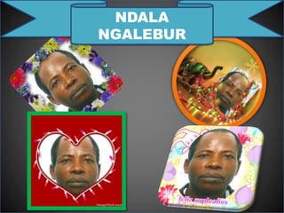 NDALA
NGALEBUR
 