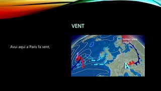 Avui aquí a París fa vent,
 