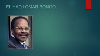 EL HADJ OMAR BONGO.
 