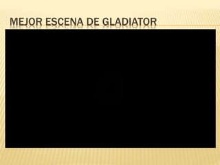 MEJOR ESCENA DE GLADIATOR
 