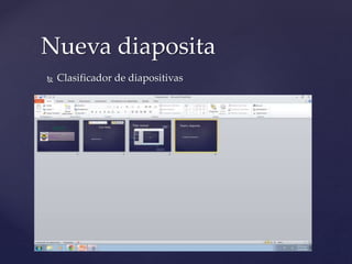  Clasificador de diapositivas
Nueva diaposita