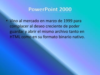 • Vino al mercado en marzo de 1999 para
complacer al deseo creciente de poder
guardar y abrir el mismo archivo tanto en
HTML como en su formato binario nativo.
 