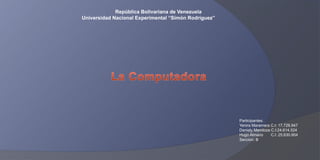 República Bolivariana de Venezuela
Universidad Nacional Experimental “Simón Rodríguez”
Participantes:
Yenira Maramara C.I: 17.728.947
Daniely Mendoza C.I:24.614.524
Hugo Almario C.I: 25.630.904
Seccion: B
 