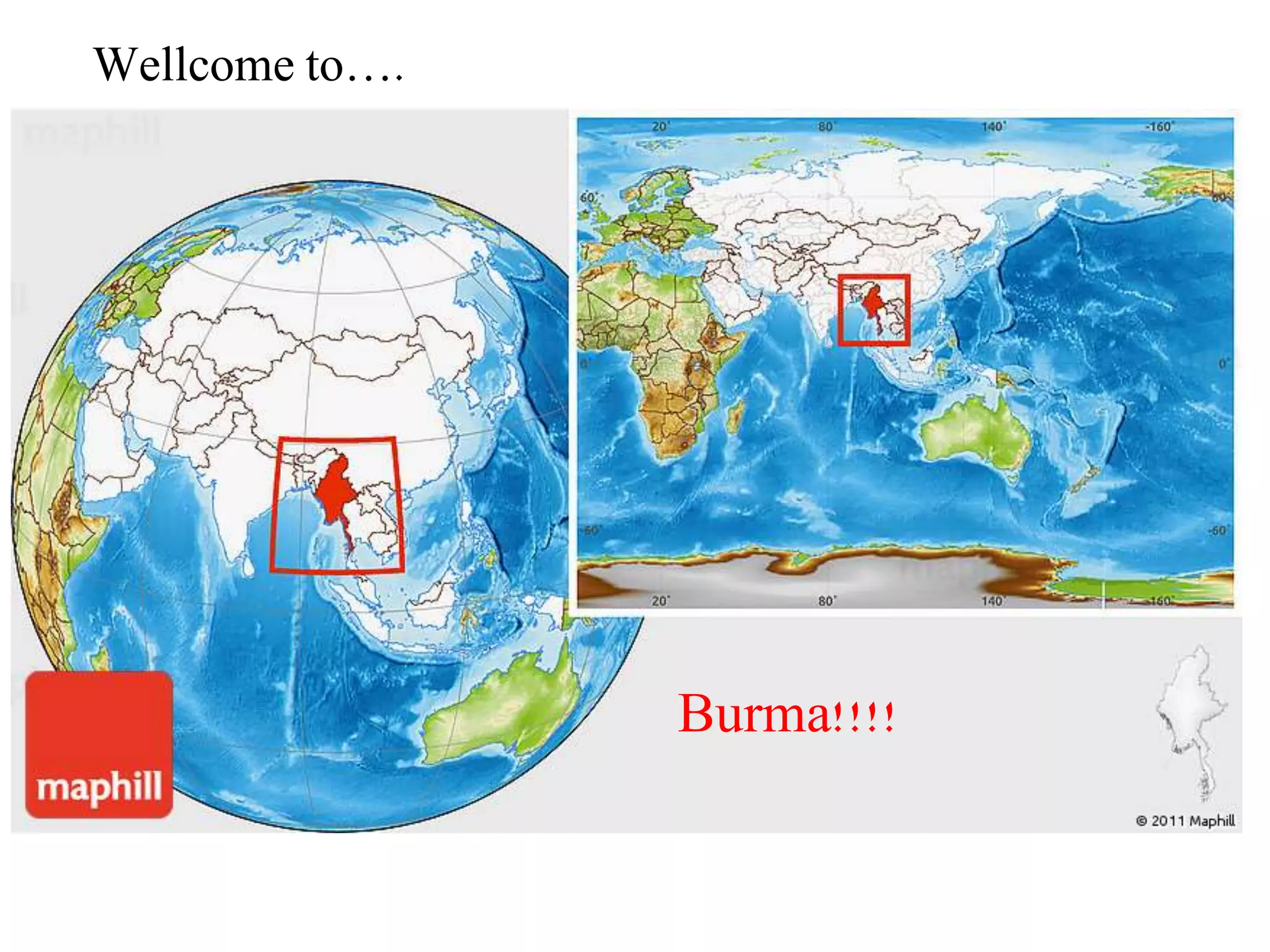 Wellcome to….
Burma!!!!
 