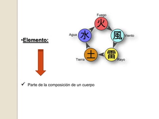 •Elemento:
 Parte de la composición de un cuerpo
 