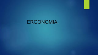 ERGONOMIA
 