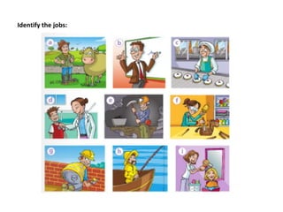 Identify the jobs:
 