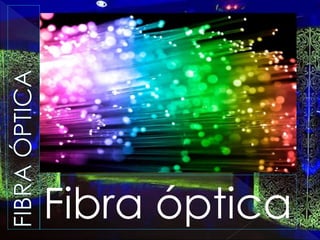Fibra óptica
 