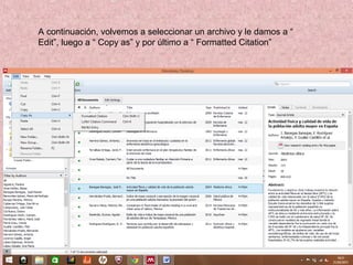 A continuación, volvemos a seleccionar un archivo y le damos a “
Edit”, luego a “ Copy as” y por último a “ Formatted Citation”
 