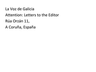 La Voz de Galicia
Attention: Letters to the Editor
Rúa Orzán 11,
A Coruña, España
 