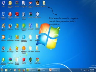 Primero abrimos la carpeta
donde tengamos nuestro
programa.
 
