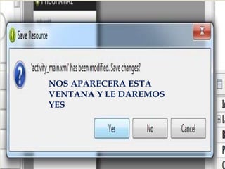 
NOS APARECERA ESTA
VENTANA Y LE DAREMOS
YES
 