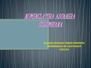 CLAUDIA ROXANA PABON HERRERA
UNIVERSIDAD DE SANTANDER
CÚCUTA
 