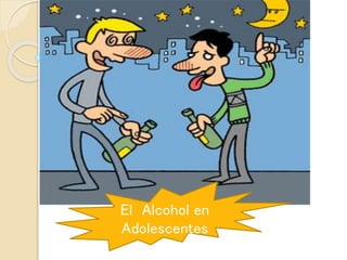 El Alcohol en
Adolescentes
 