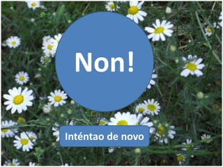 Non!
Inténtao de novo
 