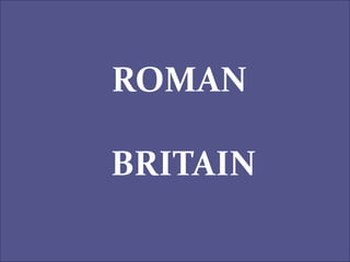 ROMAN
BRITAIN
 