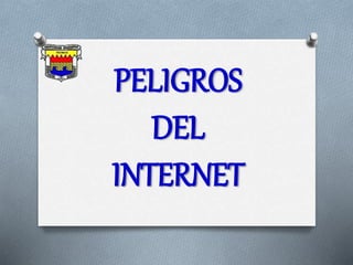 PELIGROS
DEL
INTERNET
 