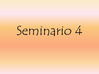 Seminario 4
 