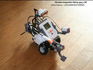 Nicolas Alejandro Neisa 904 J.M
lnformatica – LEGOMINDSTORMS NXT
 