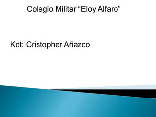 Colegio Militar “Eloy Alfaro”
Kdt: Cristopher Añazco
 