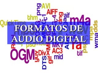 FORMATOS DEFORMATOS DE
AUDIO DIGITALAUDIO DIGITAL
 