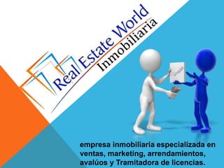 empresa inmobiliaria especializada en
ventas, marketing, arrendamientos,
avalúos y Tramitadora de licencias.
 