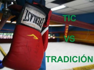 TIC
VS
TRADICIÓN