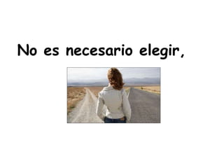 No es necesario elegir,
 