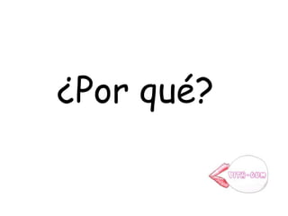 ¿Por qué?
 