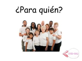 ¿Para quién?
 