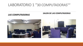 LABORATORIO 1 “30 COMPUTADORAS””
LAS COMPUTADORAS
SALON DE LAS COMPUTADORAS
 