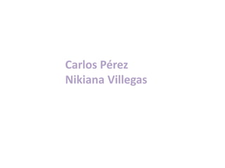 Carlos Pérez
Nikiana Villegas
 