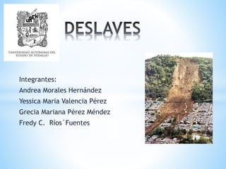 Integrantes:
Andrea Morales Hernández
Yessica Maria Valencia Pérez
Grecia Mariana Pérez Méndez
Fredy C. Ríos´Fuentes
*
 