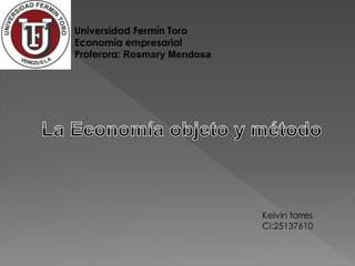 Universidad Fermín Toro
Economía empresarial
Proferora: Rosmary Mendosa
Kelvin torres
Ci:25137610
 