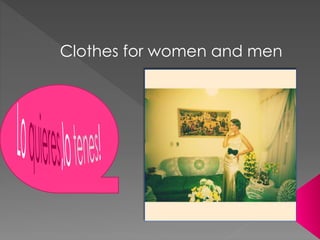 Clothes for women and men
 