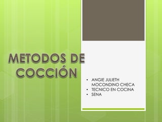 • ANGIE JULIETH
MOCONDINO CHECA
• TECNICO EN COCINA
• SENA
 