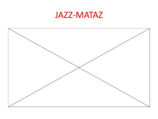 JAZZ-MATAZ
 