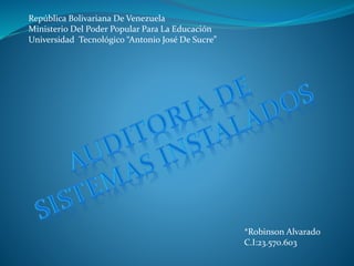 República Bolivariana De Venezuela
Ministerio Del Poder Popular Para La Educación
Universidad Tecnológico “Antonio José De Sucre”
*Robinson Alvarado
C.I:23.570.603
 