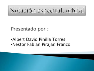 Presentado por :
•Albert David Pinilla Torres
•Nestor Fabian Pirajan Franco
 