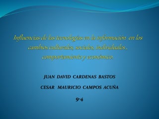 JUAN DAVID CARDENAS BASTOS
CESAR MAURICIO CAMPOS ACUÑA
9-4
 