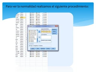  Para ver la normalidad realizamos el siguiente procedimiento:
 
