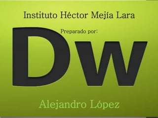 Instituto Héctor Mejía Lara
Preparado por:
Alejandro López
 