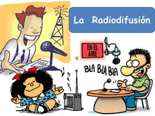 La Radiodifusión
 