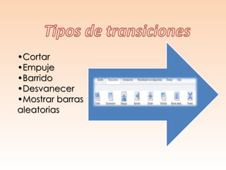 •Cortar
•Empuje
•Barrido
•Desvanecer
•Mostrar barras
aleatorias
 