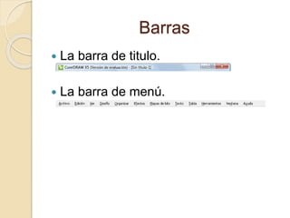 Barras
 La barra de titulo.
 La barra de menú.
 