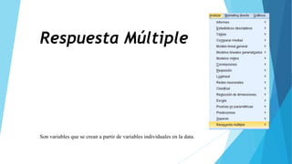 Respuesta Múltiple
Son variables que se crean a partir de variables individuales en la data.
 
