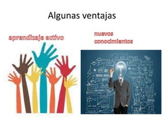 Algunas ventajas
 