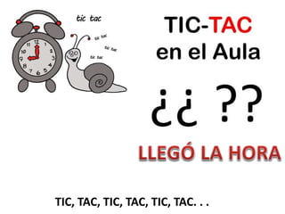 TIC, TAC, TIC, TAC, TIC, TAC. . .
 