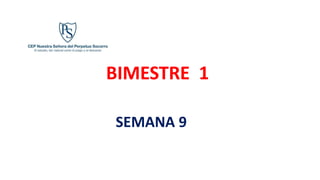 BIMESTRE 1
SEMANA 9
 